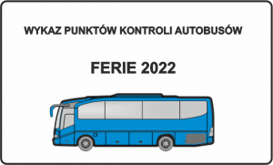 W górnej części znajduje się napis: Wykaz punktów kontroli autobusów, poniżej ferie 2022. W dolnej części znajduje się obrazek przedstawiający niebieski autobus.